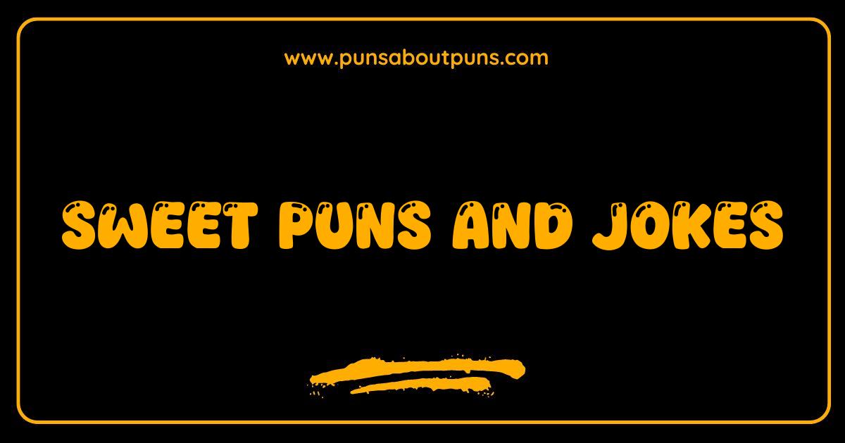Best Sweet Puns and Jokes The Best Sugar Coated Humor
