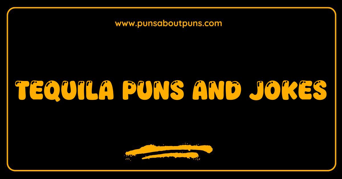 Best Tequila Puns and Jokes That Will Make You Say Ole