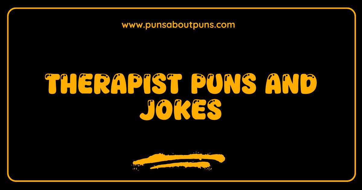 Best Therapist Puns and Jokes Your Shrink Will Love and You Will Too