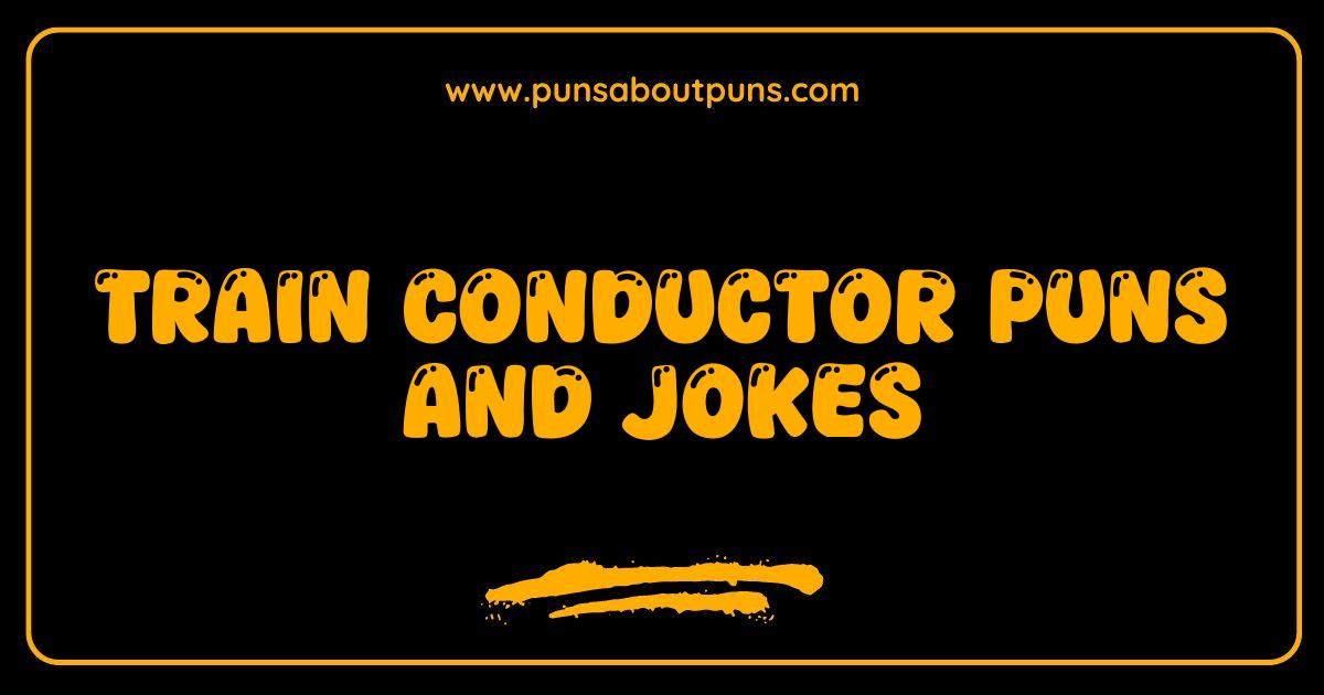 Best Train Conductor Puns All Aboard for Laughs
