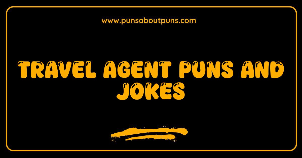 Best Travel Agent Puns Hilarious Jokes That Will Send You Packing