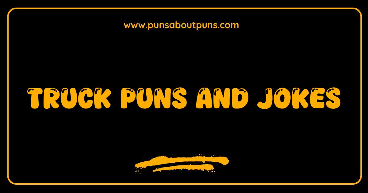 Best Truck Puns and Jokes That Will Drive You Wild