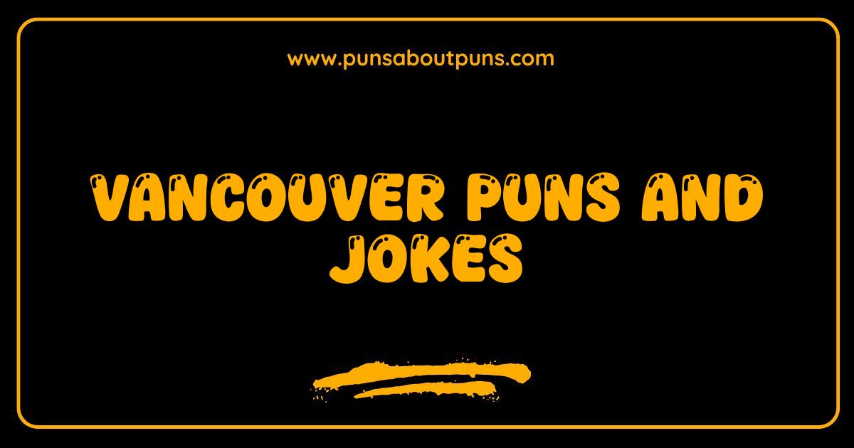 Best Vancouver Puns and Jokes Get Ready to Laugh Coast to Coast