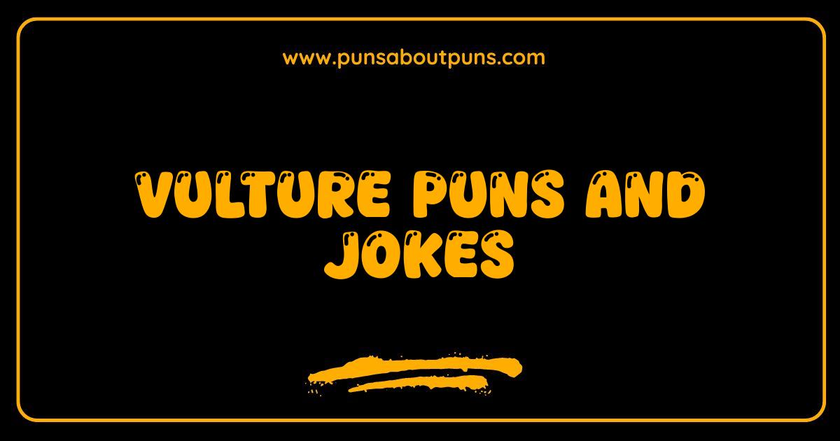 Best Vulture Puns and Jokes That Will Soar Over Your Head