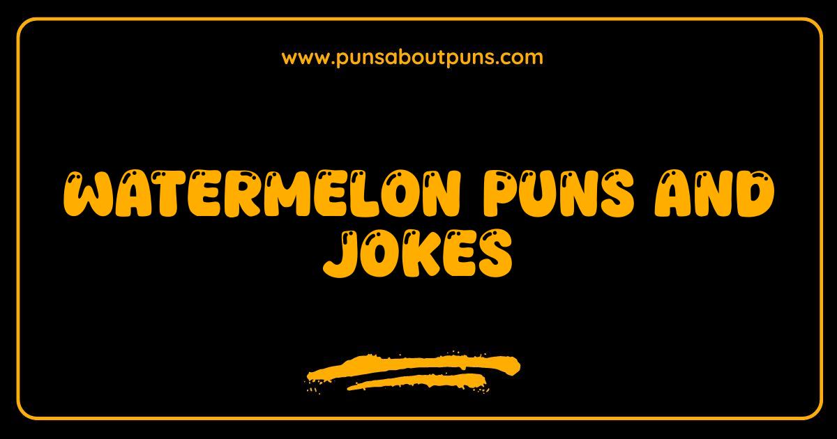 Best Watermelon Puns So Good They