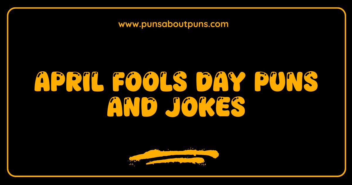 Best April Fools Day Puns Jokes That Will Make You LOL
