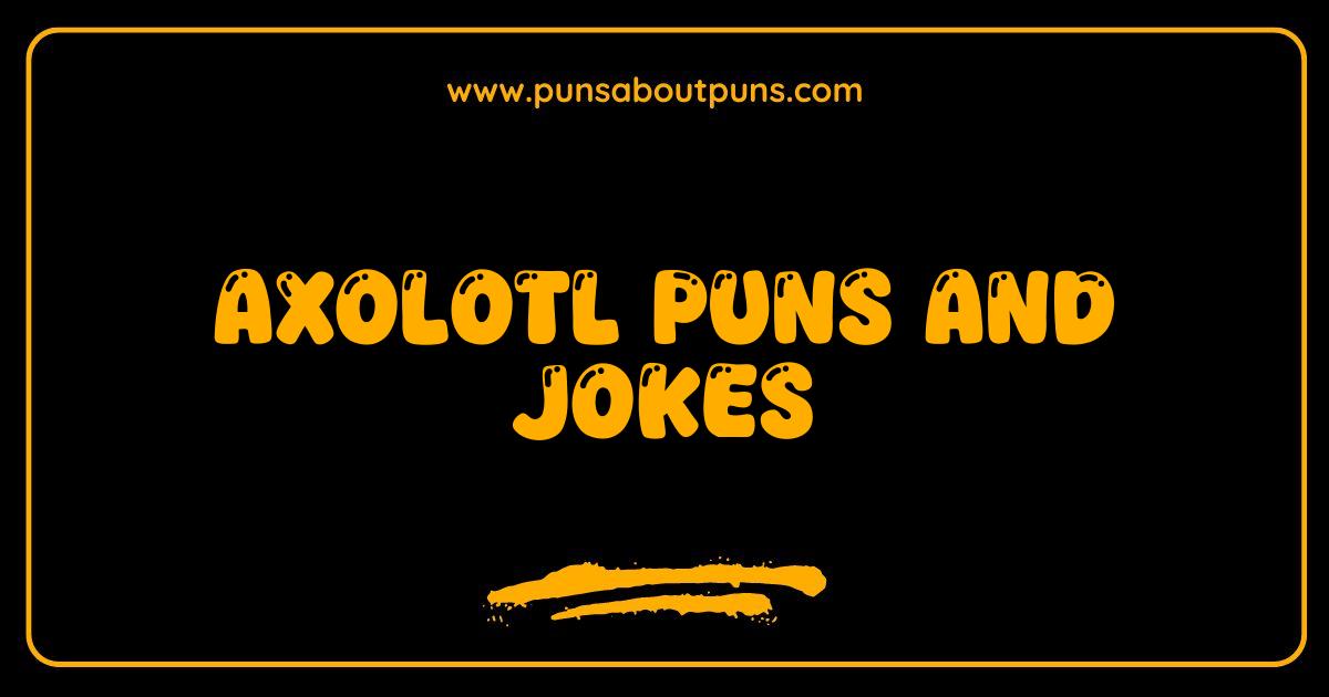 Best Axolotl Puns The Funniest Amphibian Jokes You