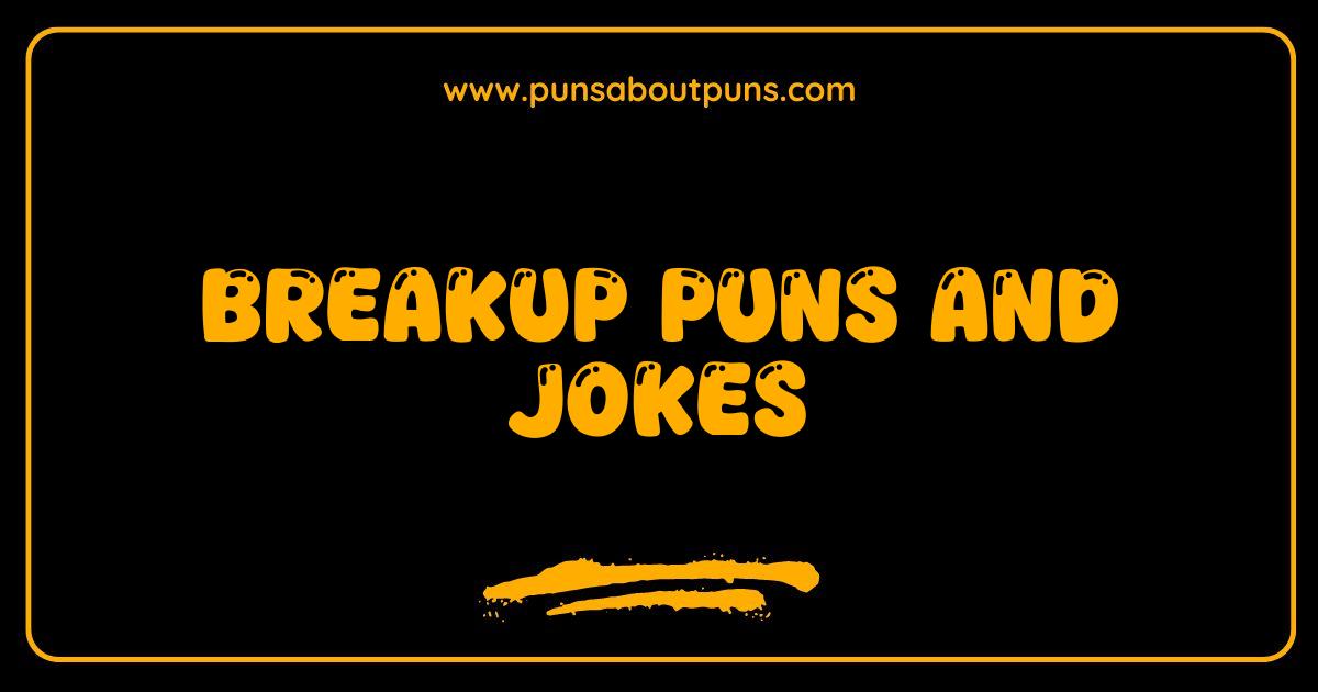 Best Breakup Puns Hilarious Jokes to Mend a Broken Heart