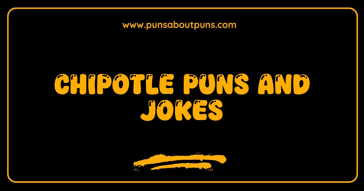 Best Chipotle Puns The Gaucwardly Good Collection of Jokes