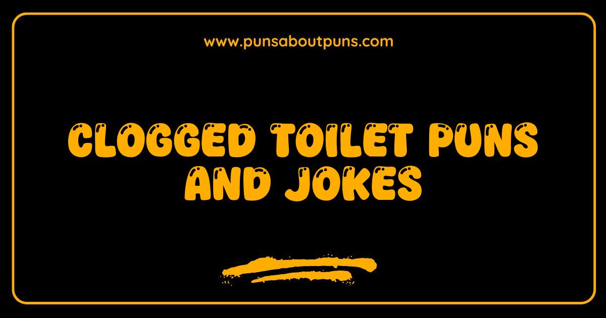 Best Clogged Toilet Puns and Jokes: Flush Away Your Boredom