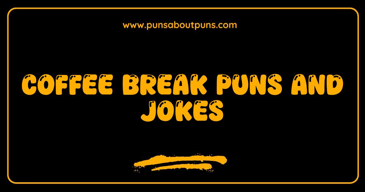 Best Coffee Break Puns and Jokes Your Daily Grind of Laughter