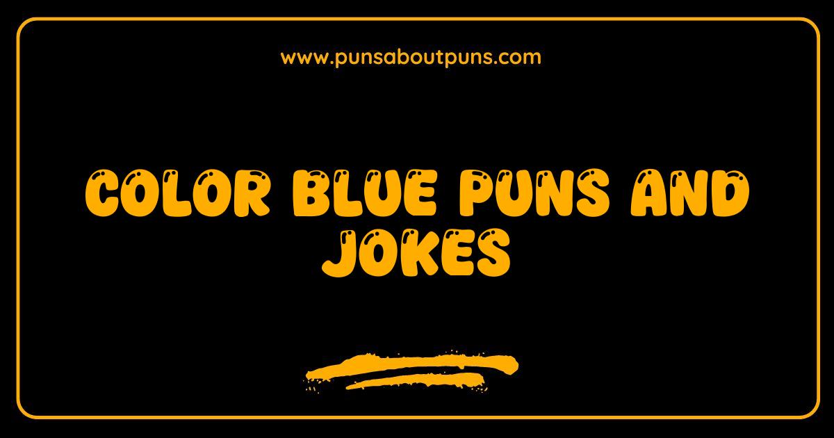 Best Color Blue Puns So Good They