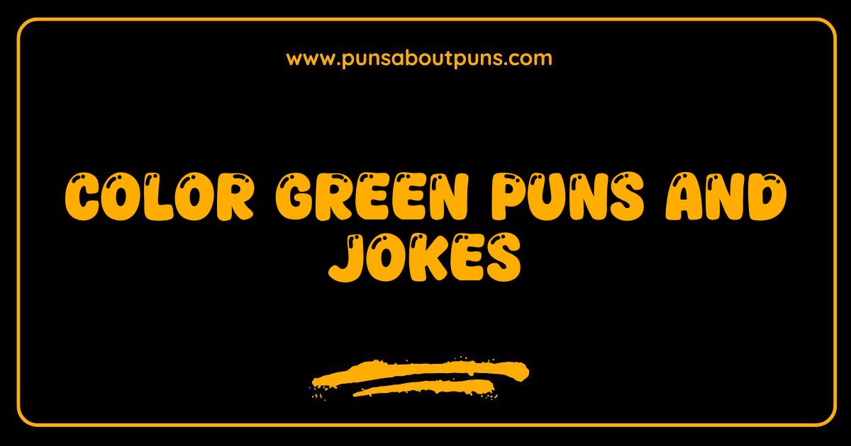 Best Color Green Puns and Jokes That Will Make You Green With Laughter
