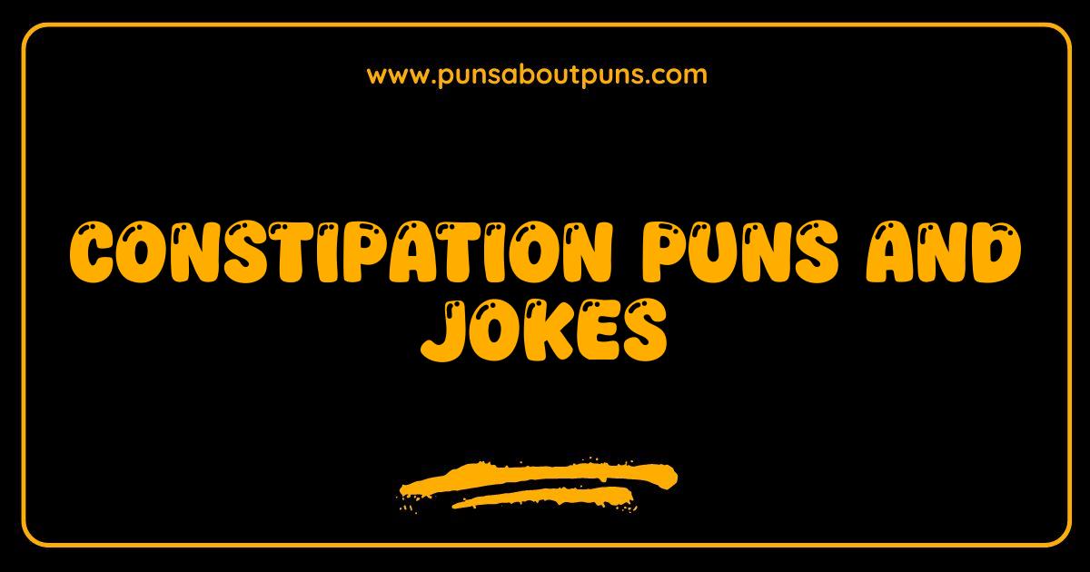 Best Constipation Puns and Jokes That Will Move You To Laughter