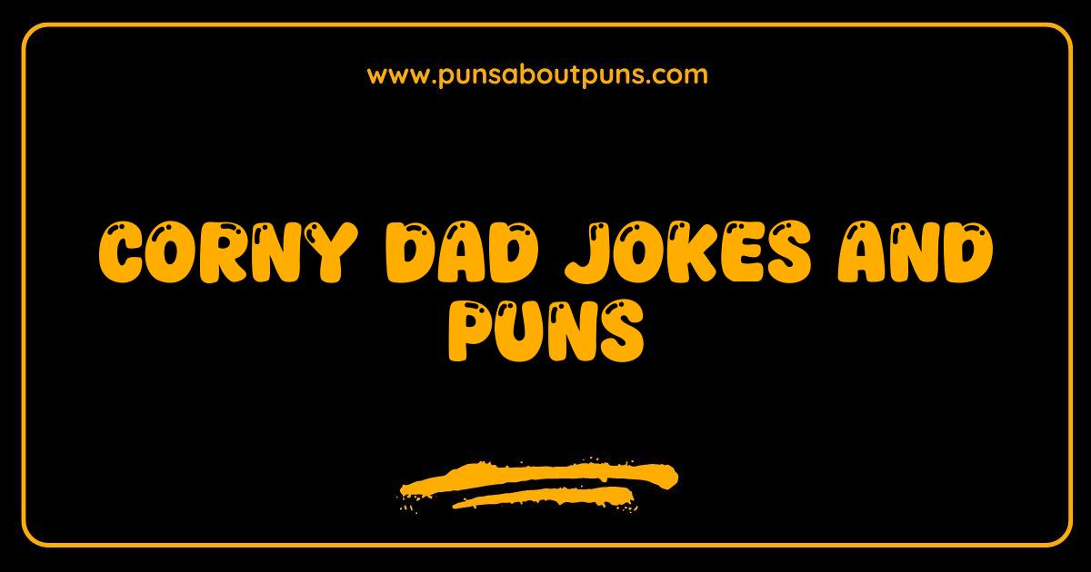 Best Corny Dad Jokes and Puns Guaranteed to Make You Groan Laugh
