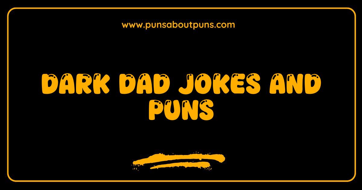 Best Dark Dad Jokes and Puns That Are Hilariously Morbid
