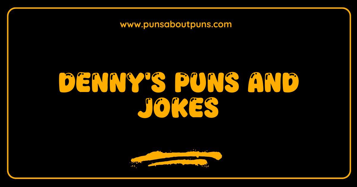 Best Dennys Puns Cracking Jokes and Grand Slam Giggles
