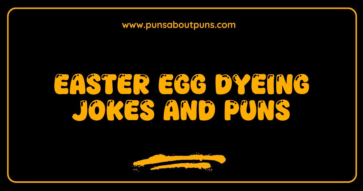 Best Easter Egg Dyeing Jokes and Puns You