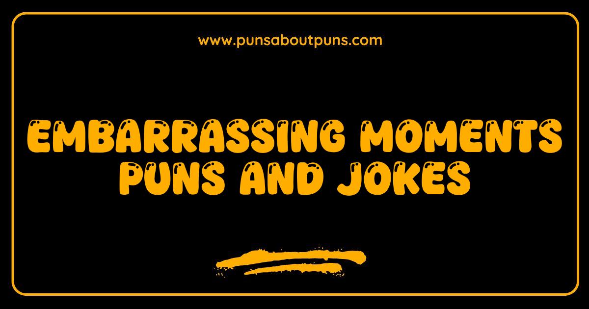 Best Embarrassing Moments Puns So Funny They Hurt