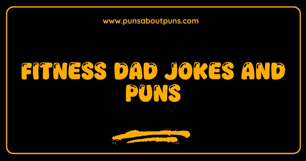 Best Fitness Dad Jokes and Puns: Get Your Gains and Giggles On