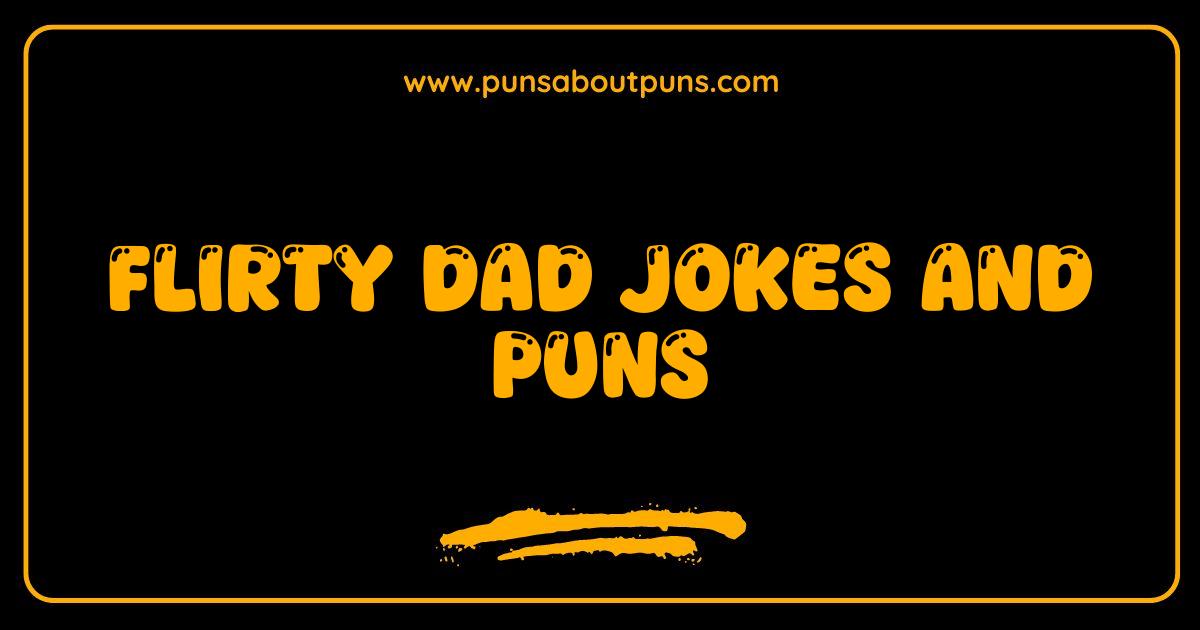 Best Flirty Dad Jokes and Puns That Will Make You Blush and Laugh