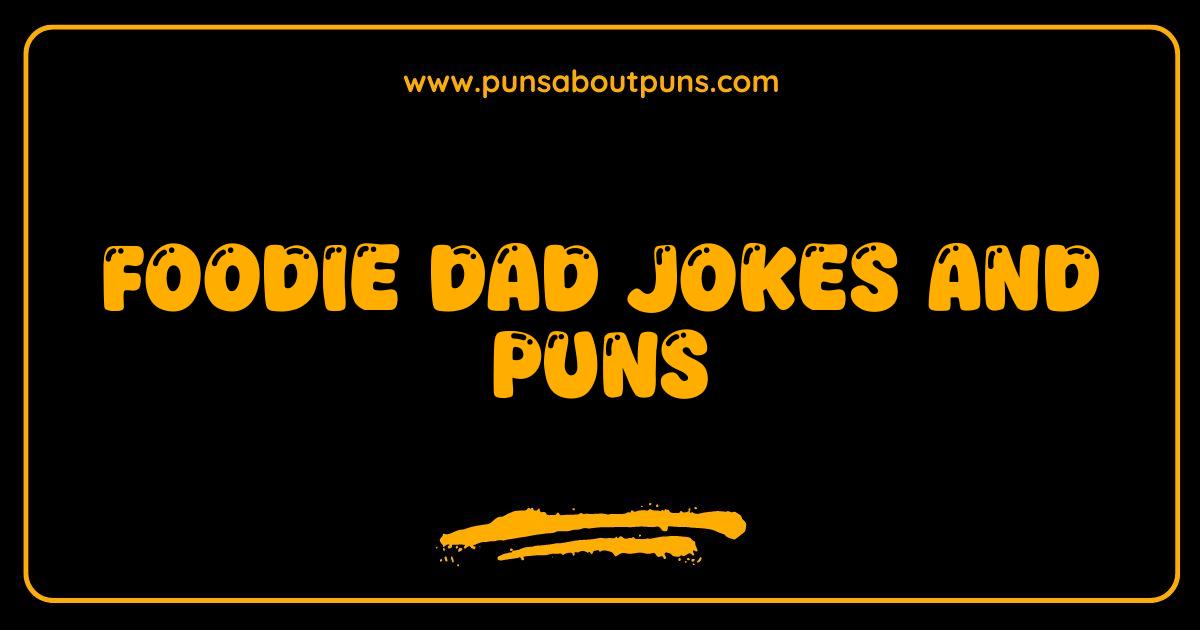 Best Foodie Dad Jokes and Puns That Are Souper Funny