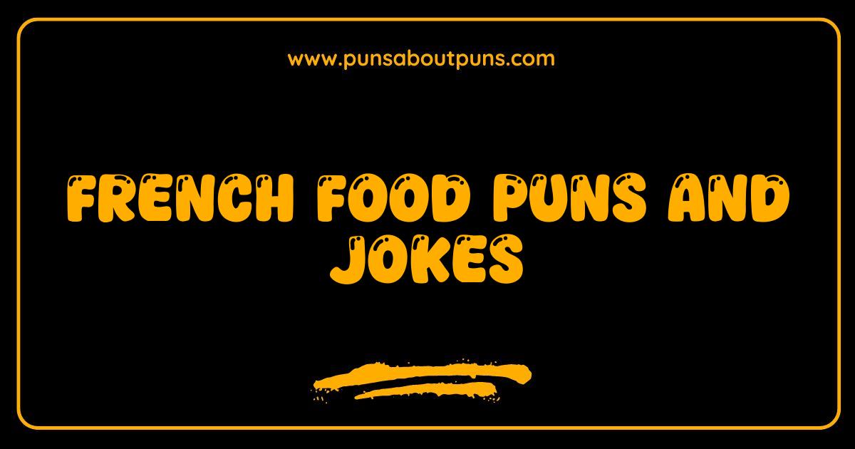 Best French Food Puns and Jokes: Get Ready to Croissant-ly Laugh!
