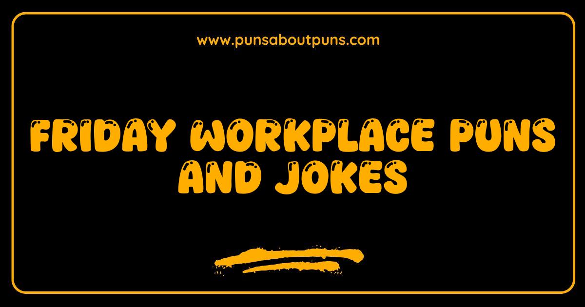 Best Friday Workplace Puns and Jokes: End Your Week with Laughter