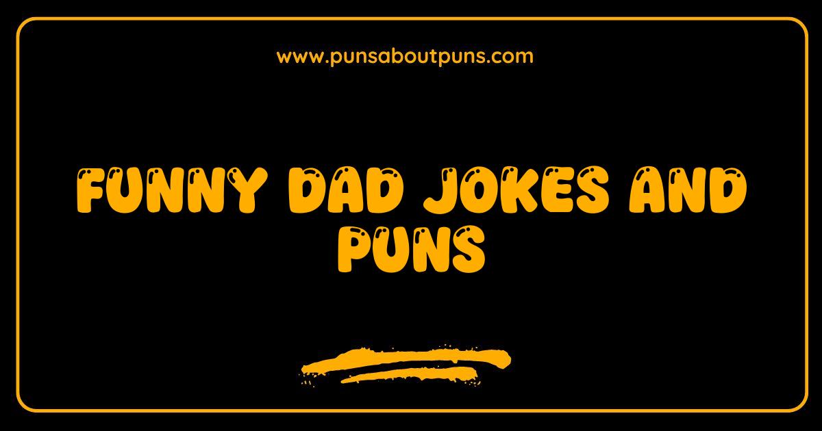 Best Funny Dad Jokes and Puns Guaranteed to Make You Groan Laugh