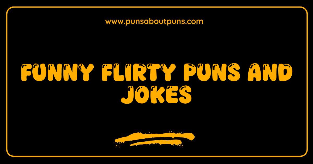 Best Funny Flirty Puns and Jokes That Will Make Them Smile