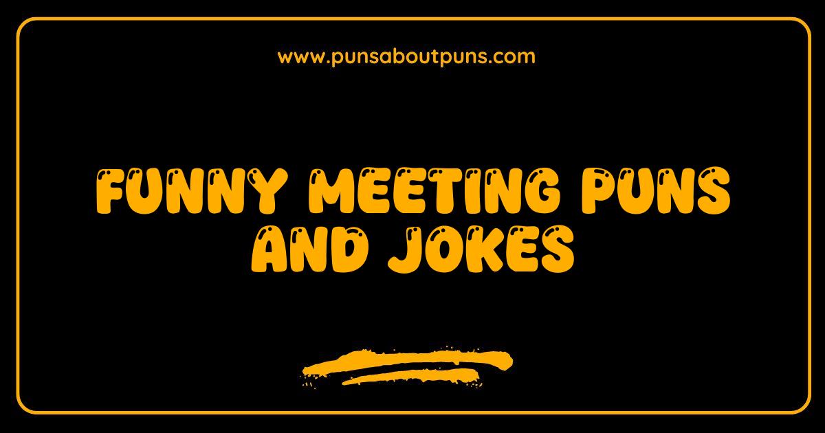 Best Funny Meeting Puns and Jokes That Will Absolutely Slay Your Next Meeting