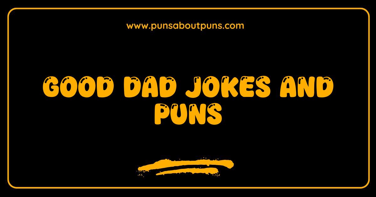 Best Good Dad Jokes and Puns That Will Make You Groan With Laughter
