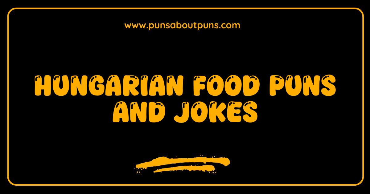 Best Hungarian Food Puns Jokes That Are Goulash-Good