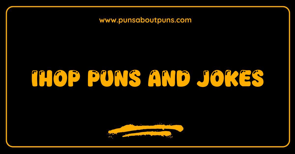 Best IHOP Puns and Jokes: Stack Up the Laughter with These Pancake Puns