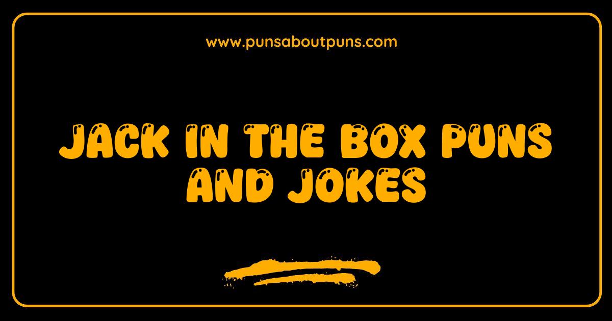 Best Jack in the Box Puns: Hilarious Jokes That Will Make You Pop!