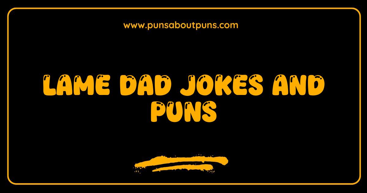 Best Lame Dad Jokes and Puns Guaranteed to Make You Groan and Giggle