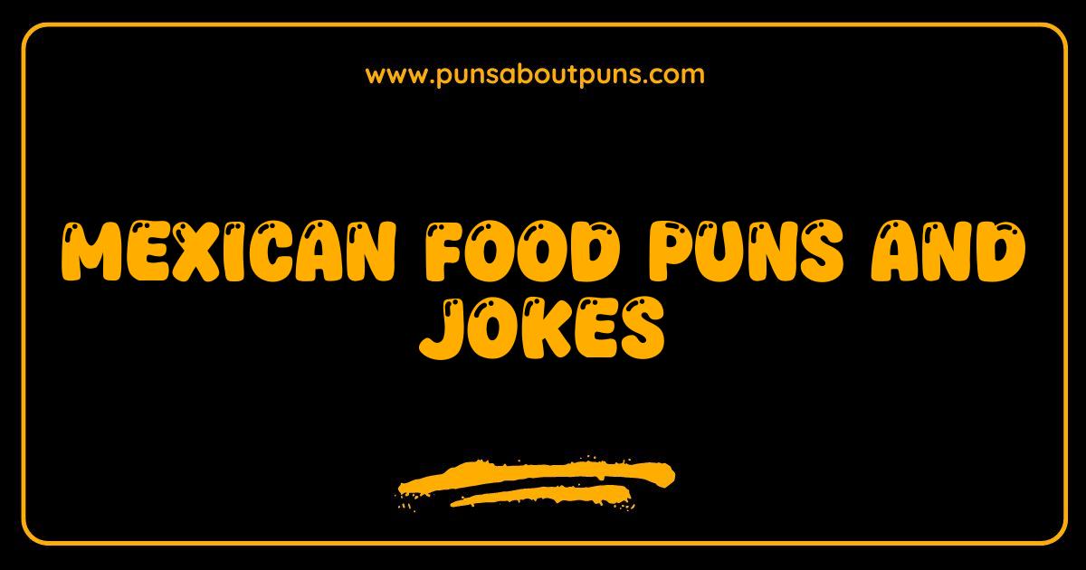 Best Mexican Food Puns and Jokes: Guac Your World With Laughter