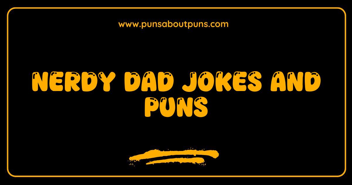 Best Nerdy Dad Jokes and Puns: The Ultimate Collection for Geeks and Their Kids