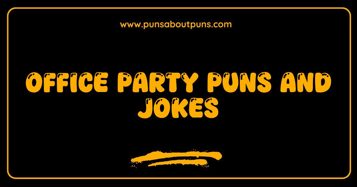 Best Office Party Puns and Jokes Guaranteed to Make You Laugh Out Loud