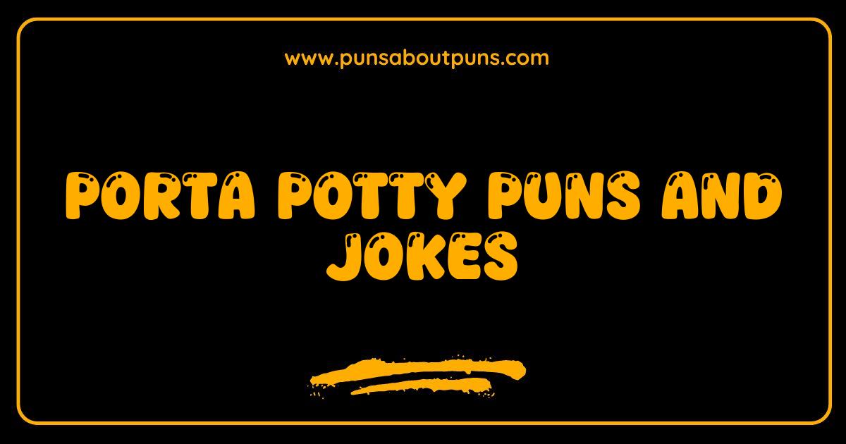 Best Porta Potty Puns and Jokes That Will Flush You With Laughter