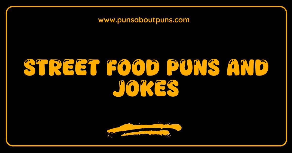 Best Street Food Puns and Jokes: The Ultimate Guide to Delicious Humor