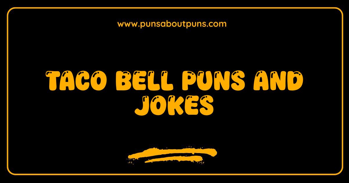 Best Taco Bell Puns and Jokes: Get Your Fill of Hilarious Taco Humor