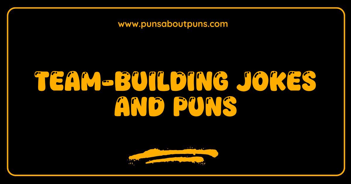 Best Team Building Jokes and Puns That Will Make Your Team Work Harder Laughing