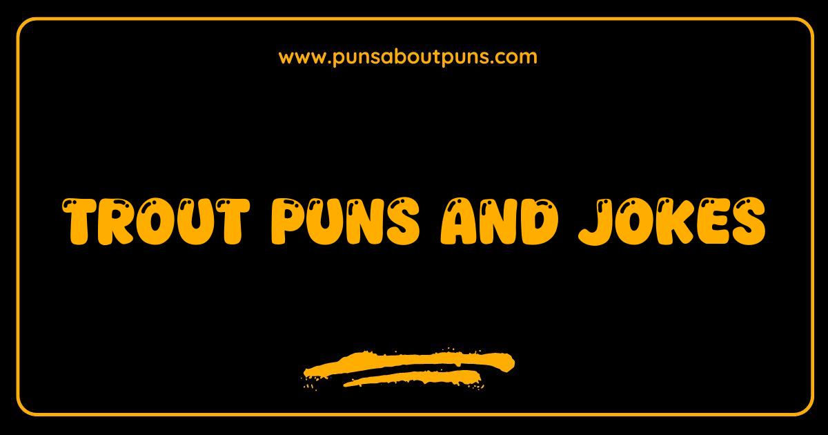 Best Trout Puns The Fin-tastic Collection of Fish Jokes
