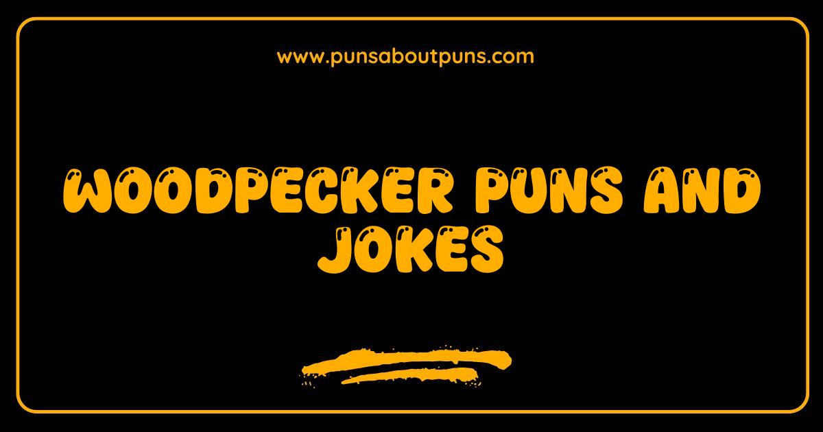 Best Woodpecker Puns The Best Bird Jokes That Will Crack You Up