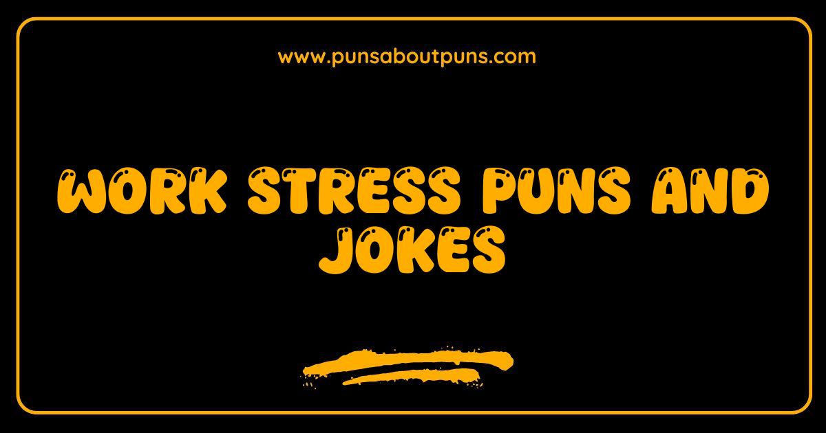 Best Work Stress Puns and Jokes De-Stress Your Day With Laughter