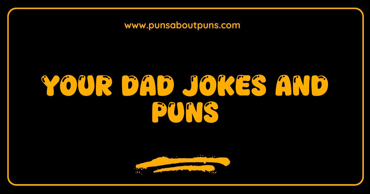 Best Your Dad Jokes and Puns Guaranteed to Get a Groan