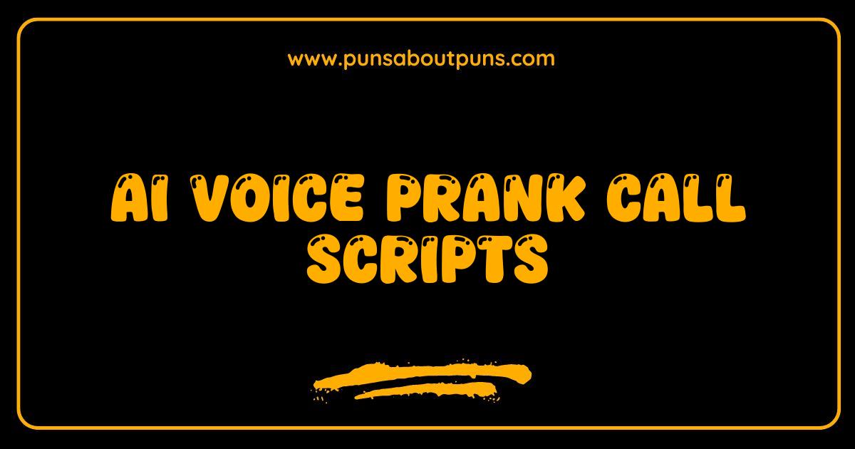 Best AI Voice Prank Call Scripts Hilarious and Realistic Pranks
