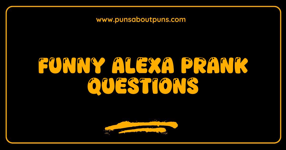 Best Alexa Prank Questions Hilarious Things to Ask Your Echo