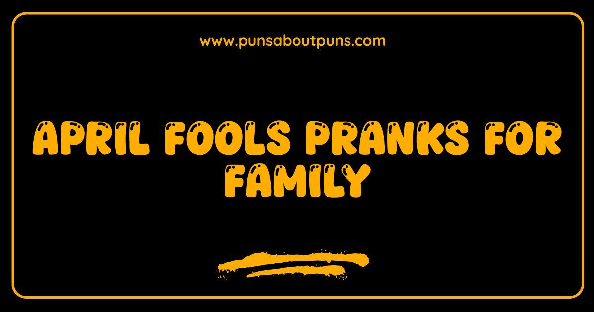 Best April Fools Pranks Family Edition Hilarious Ideas for Laughter